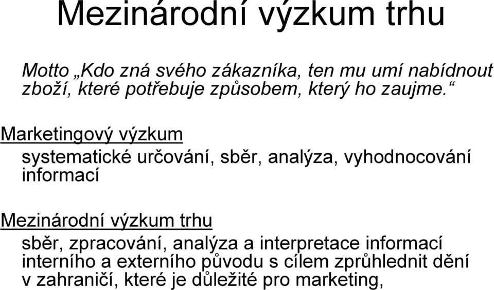 Marketingový výzkum systematické určování, sběr, analýza, vyhodnocování informací Mezinárodní