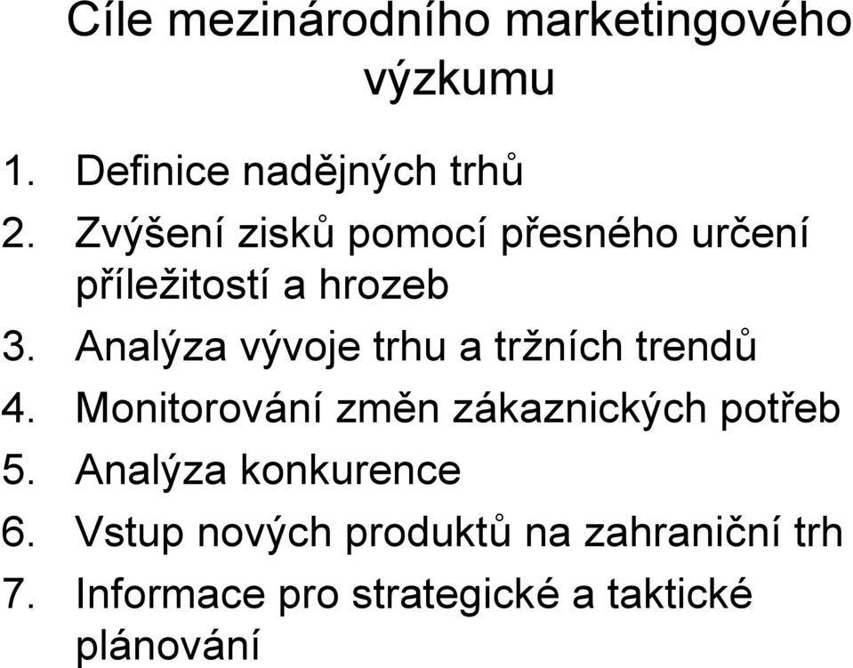 Analýza vývoje trhu a tržních trendů 4. Monitorování změn zákaznických potřeb 5.