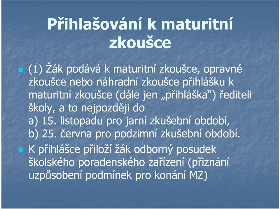 15. listopadu pro jarní zkušební období, b) 25. června pro podzimní zkušební období.