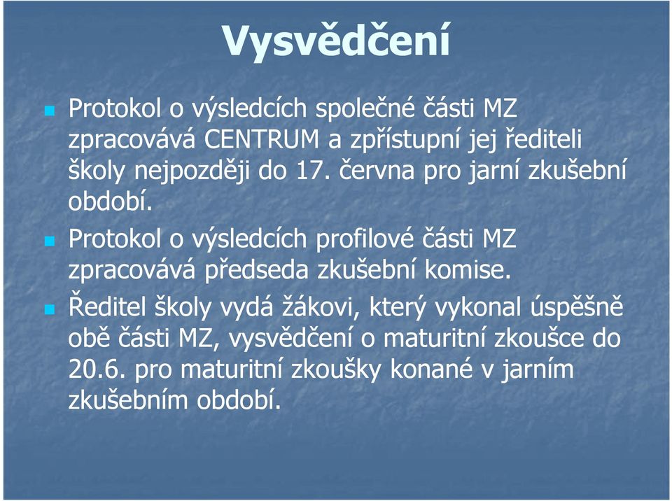 Protokol o výsledcích profilové části MZ zpracovává předseda zkušební komise.