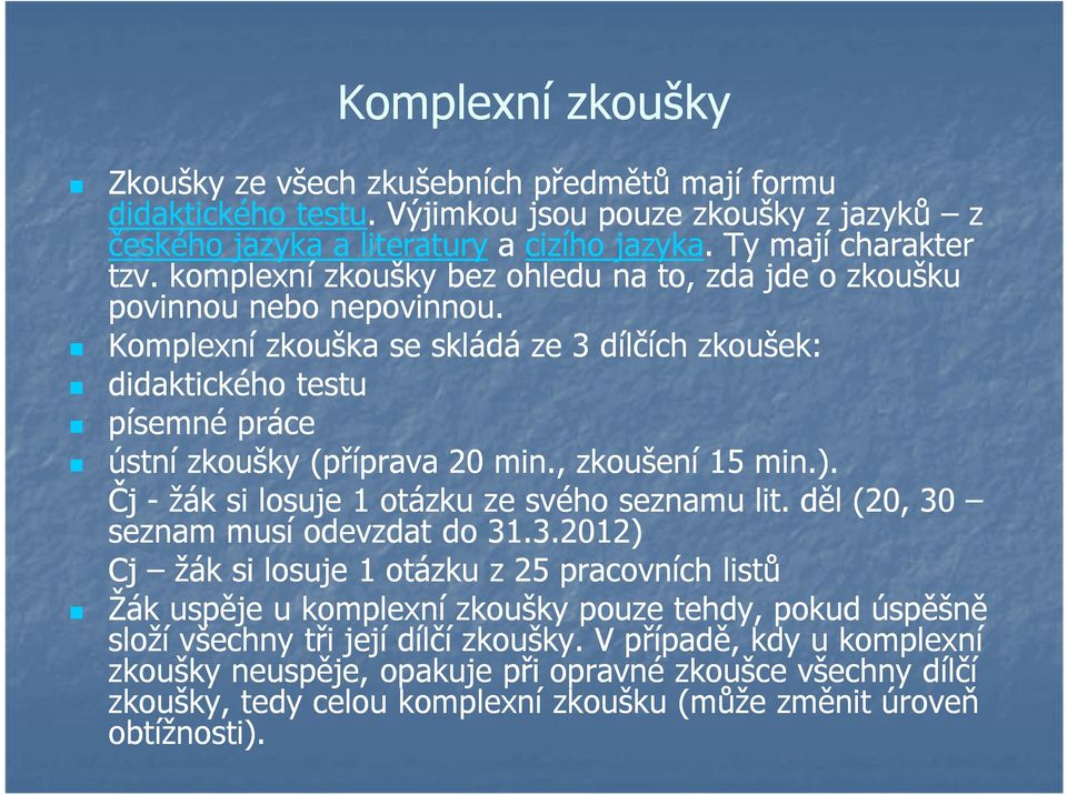 , zkoušení 15 min.). Čj - žák si losuje 1 otázku ze svého seznamu lit. děl (20, 30