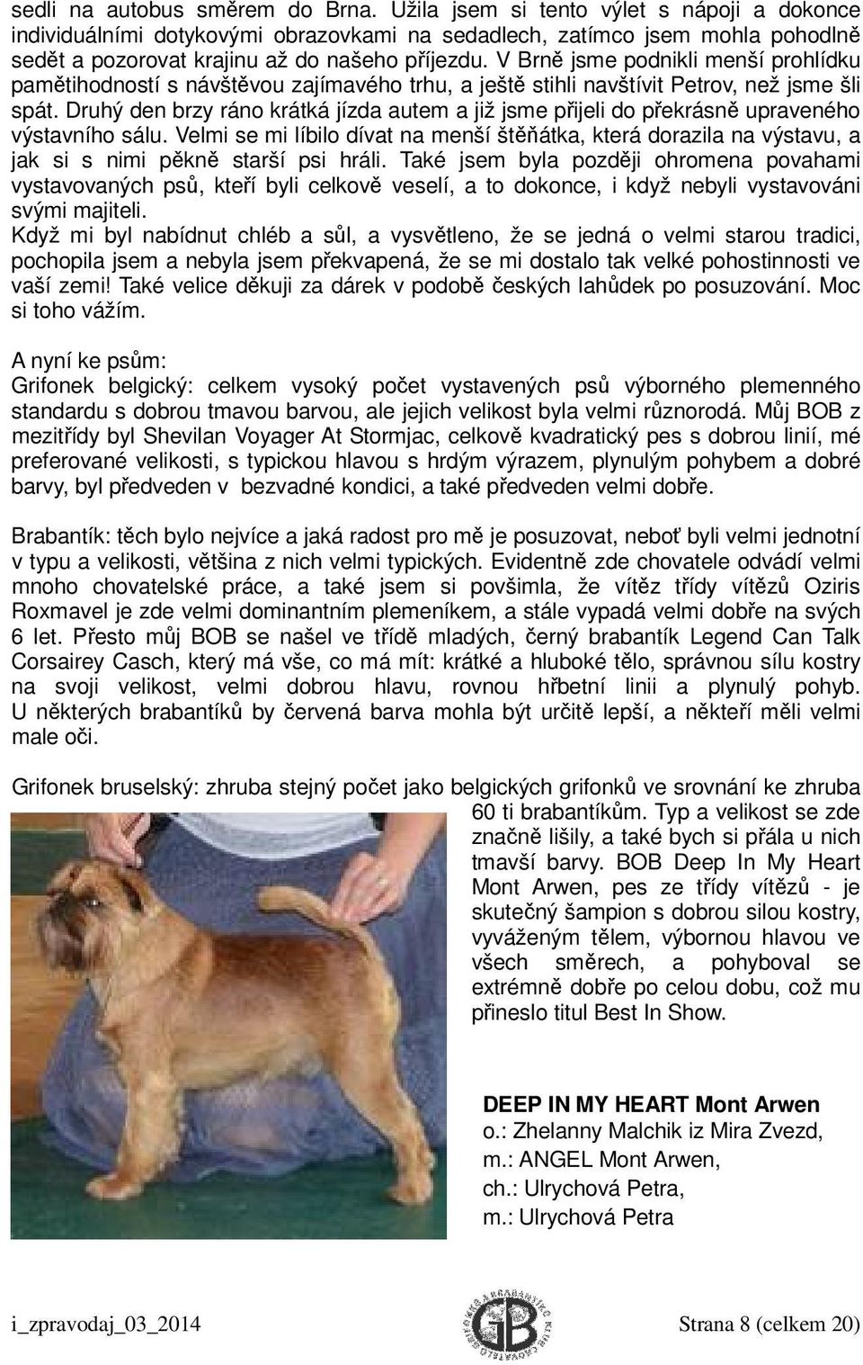 V Brně jsme podnikli menší prohlídku pamětihodností s návštěvou zajímavého trhu, a ještě stihli navštívit Petrov, než jsme šli spát.