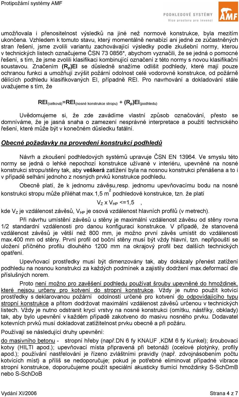 ČSN 73 0856*, abychom vyznačili, že se jedná o pomocné řešení, s tím, že jsme zvolili klasifikaci kombinující označení z této normy s novou klasifikační soustavou.