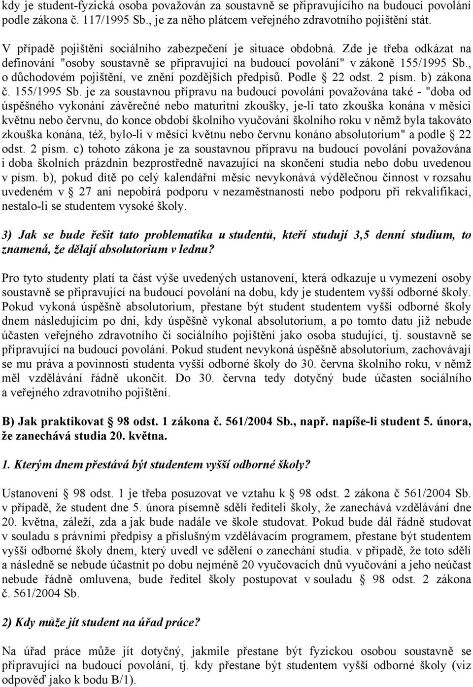 , o důchodovém pojištění, ve znění pozdějších předpisů. Podle 22 odst. 2 písm. b) zákona č. 155/1995 Sb.