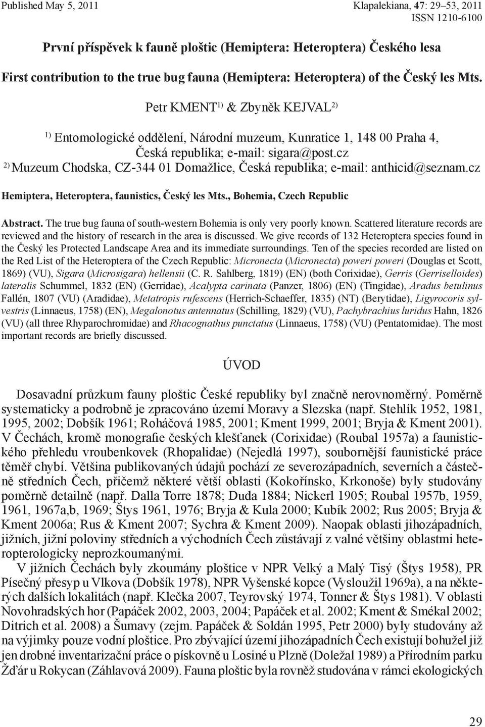 cz 2) Muzeum Chodska, CZ-344 01 Domažlice, Česká republika; e-mail: anthicid@seznam.cz Hemiptera, Heteroptera, faunistics, Český les Mts., Bohemia, Czech Republic Abstract.