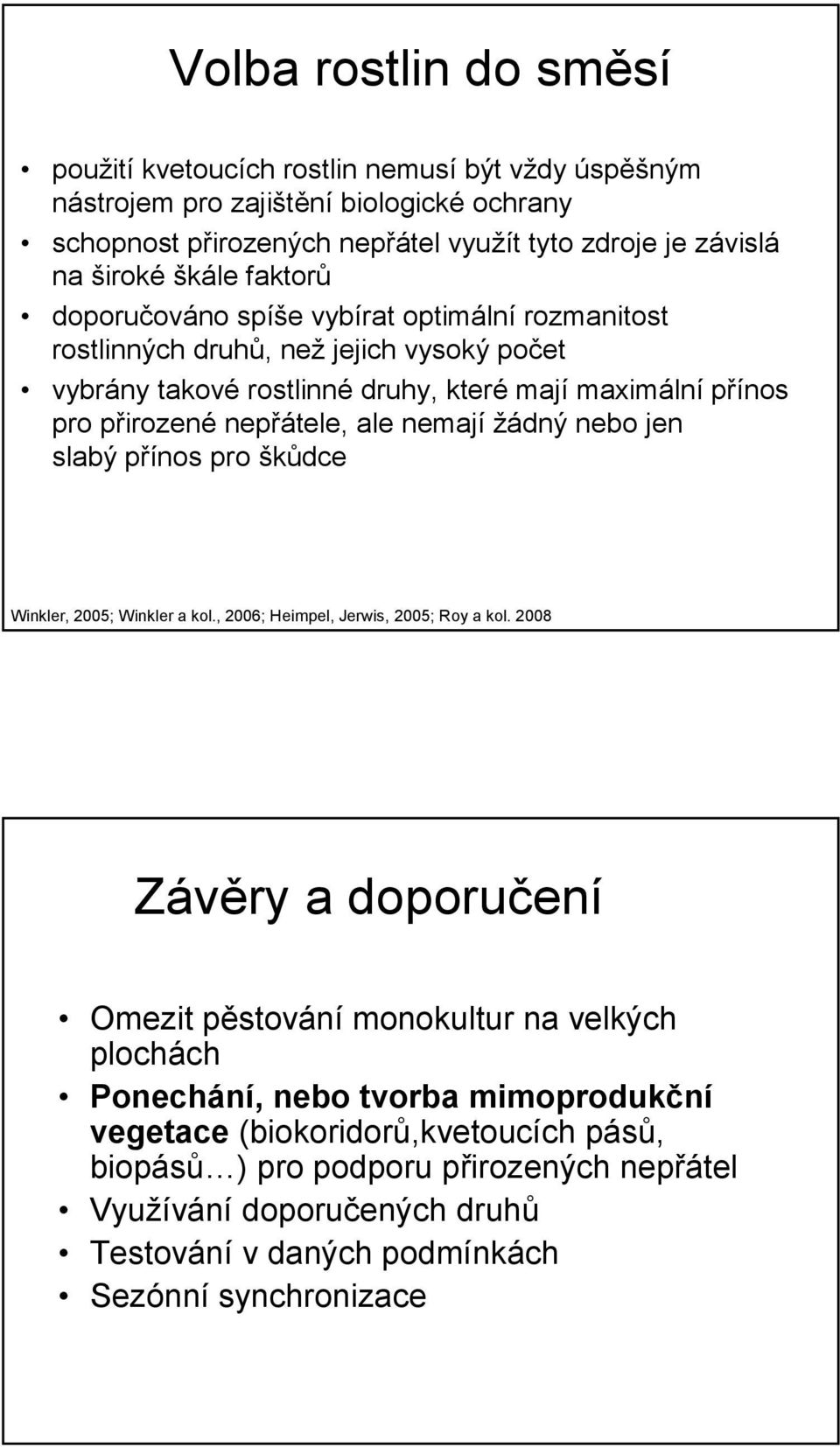 ale nemají žádný nebo jen slabý přínos pro škůdce Winkler, 2005; Winkler a kol., 2006; Heimpel, Jerwis, 2005; Roy a kol.