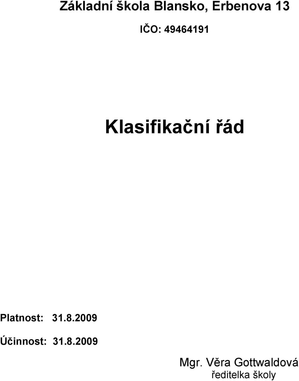 Platnost: 31.8.2009 Účinnost: 31.8.2009 Mgr.