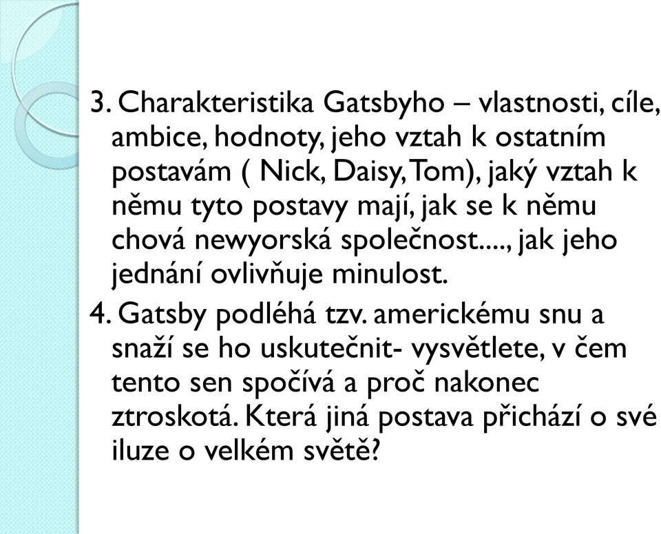 .., jak jeho jednání ovlivňuje minulost. 4. Gatsby podléhá tzv.