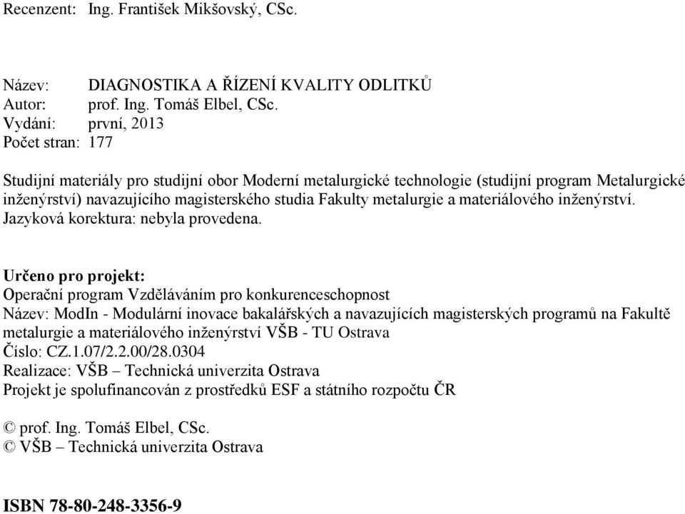metalurgie a materiálového inženýrství. Jazyková korektura: nebyla provedena.