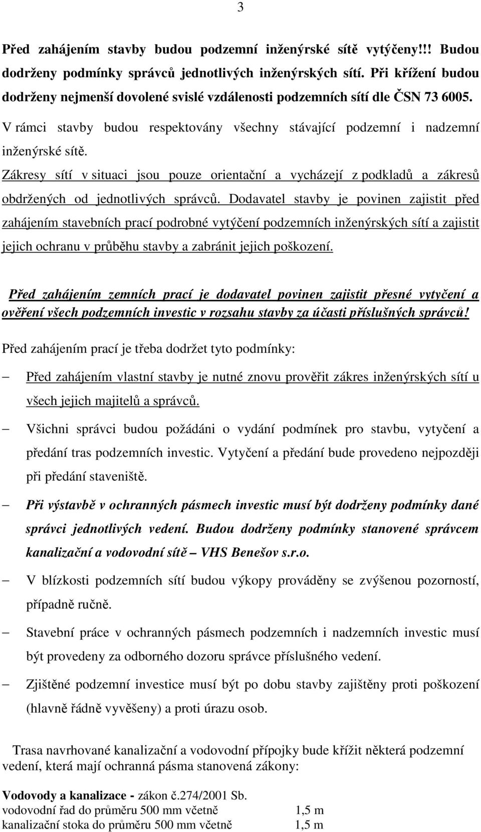 Zákresy sítí v situaci jsou pouze orientační a vycházejí z podkladů a zákresů obdržených od jednotlivých správců.