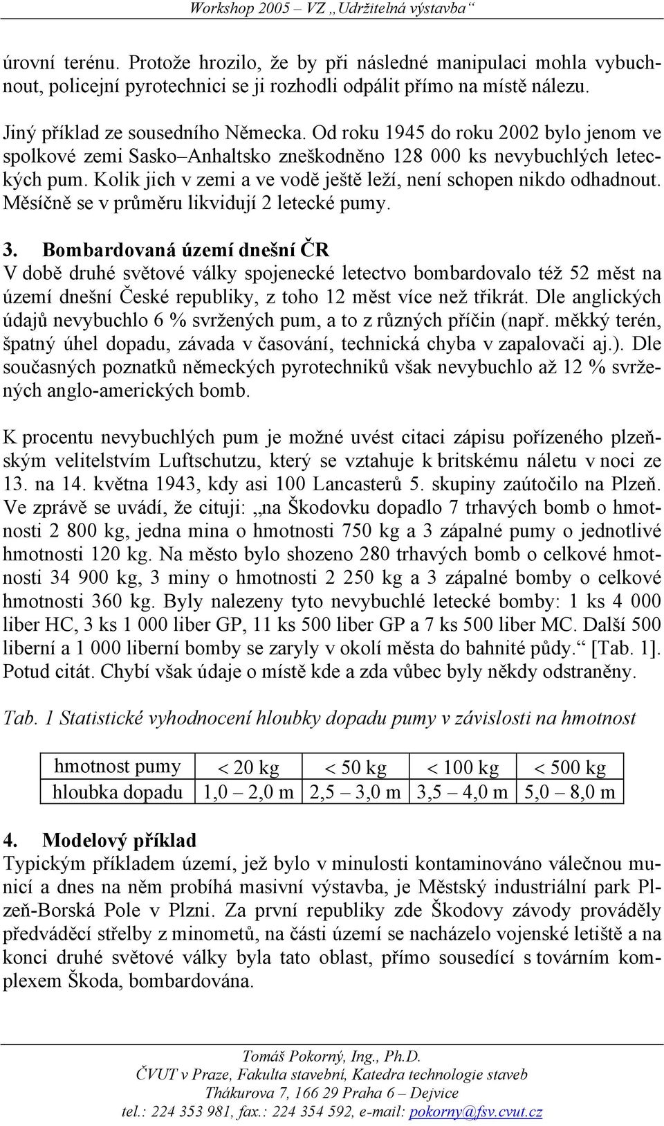 Měsíčně se v průměru likvidují 2 letecké pumy. 3.