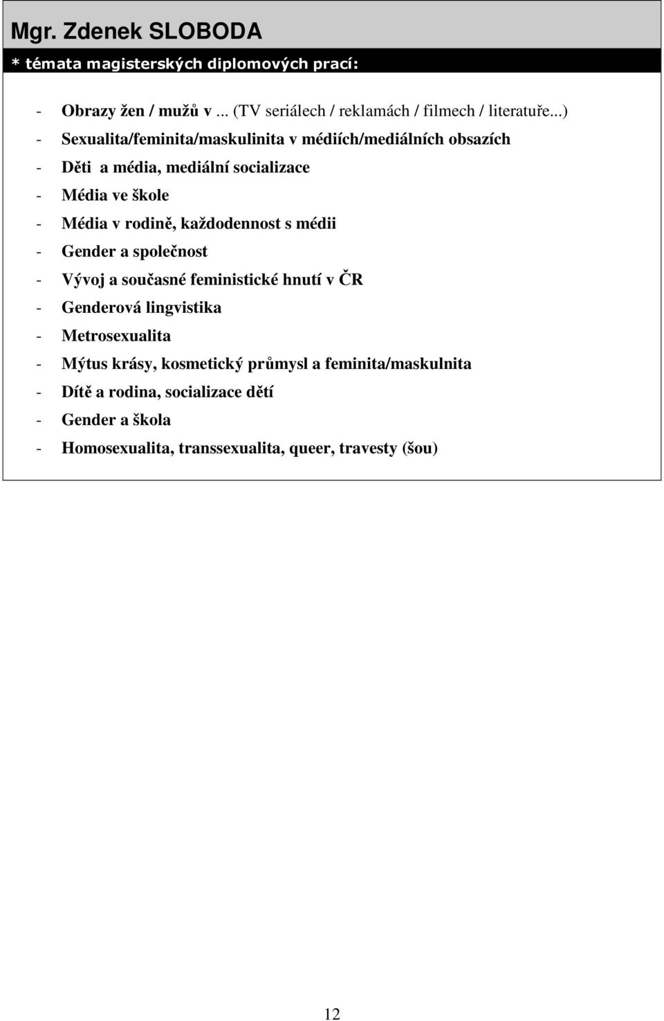rodině, každodennost s médii - Gender a společnost - Vývoj a současné feministické hnutí v ČR - Genderová lingvistika -