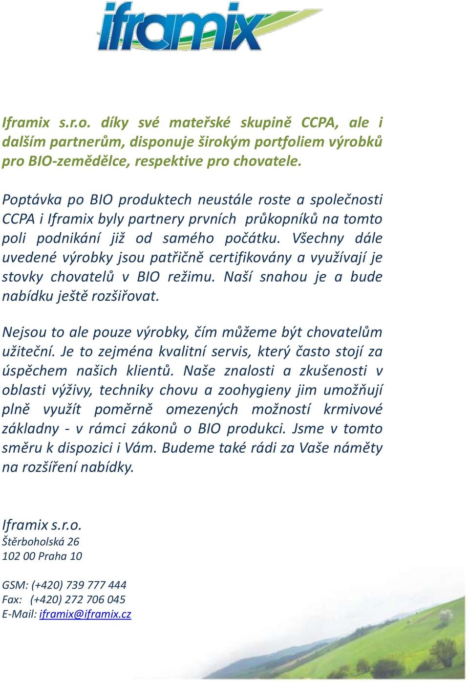 Všechny dále uvedené výrobky jsou patřičně certifikovány a využívají je stovky chovatelů v BIO režimu. Naší snahou je a bude nabídku ještě rozšiřovat.