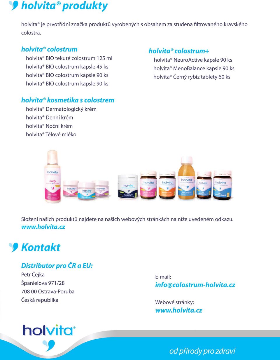 NeuroActive kapsle 90 ks holvita MenoBalance kapsle 90 ks holvita Černý rybíz tablety 60 ks holvita kosmetika s colostrem holvita Dermatologický krém holvita Denní krém holvita Noční krém