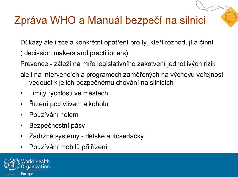 programech zaměřených na výchovu veřejnosti vedoucí k jejich bezpečnému chování na silnicích Limity rychlosti ve městech