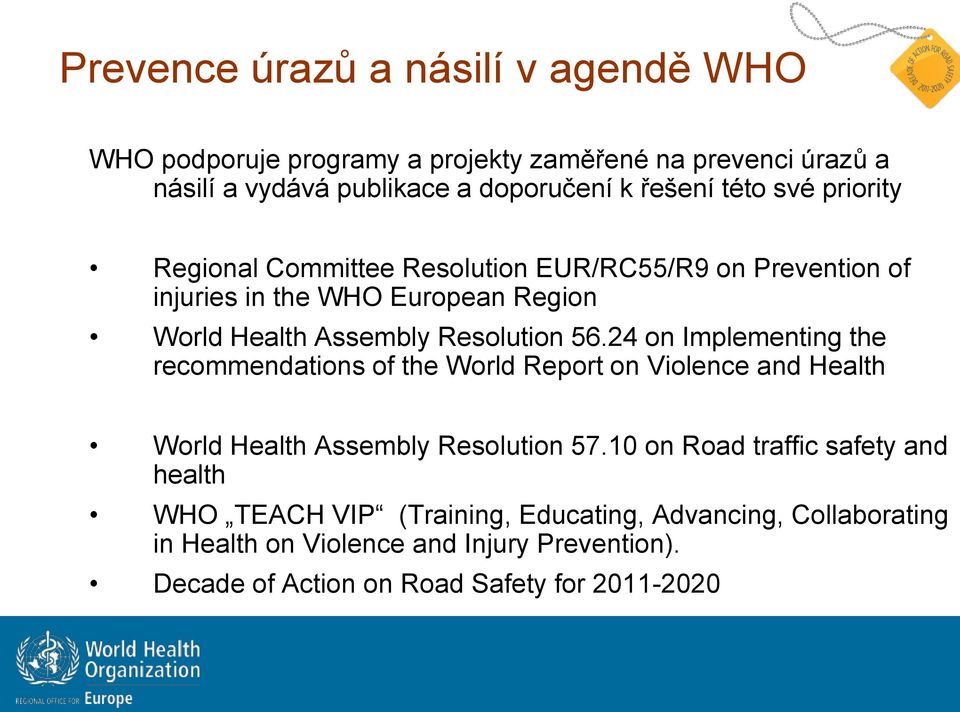 24 on Implementing the recommendations of the World Report on Violence and Health World Health Assembly Resolution 57.