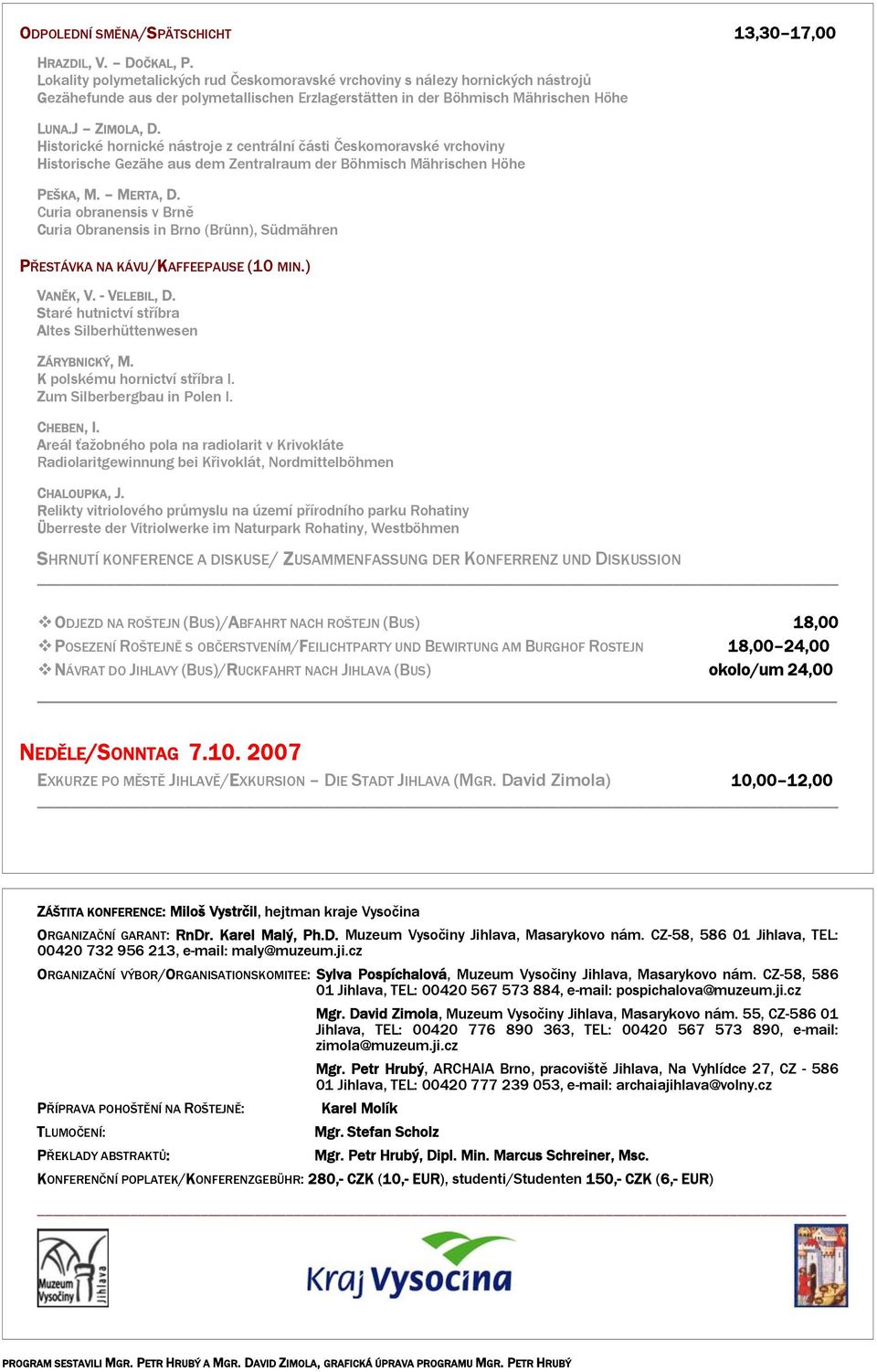 Historické hornické nástroje z centrální části Českomoravské vrchoviny Historische Gezähe aus dem Zentralraum der Böhmisch Mährischen Höhe PEŠKA, M. MERTA, D.