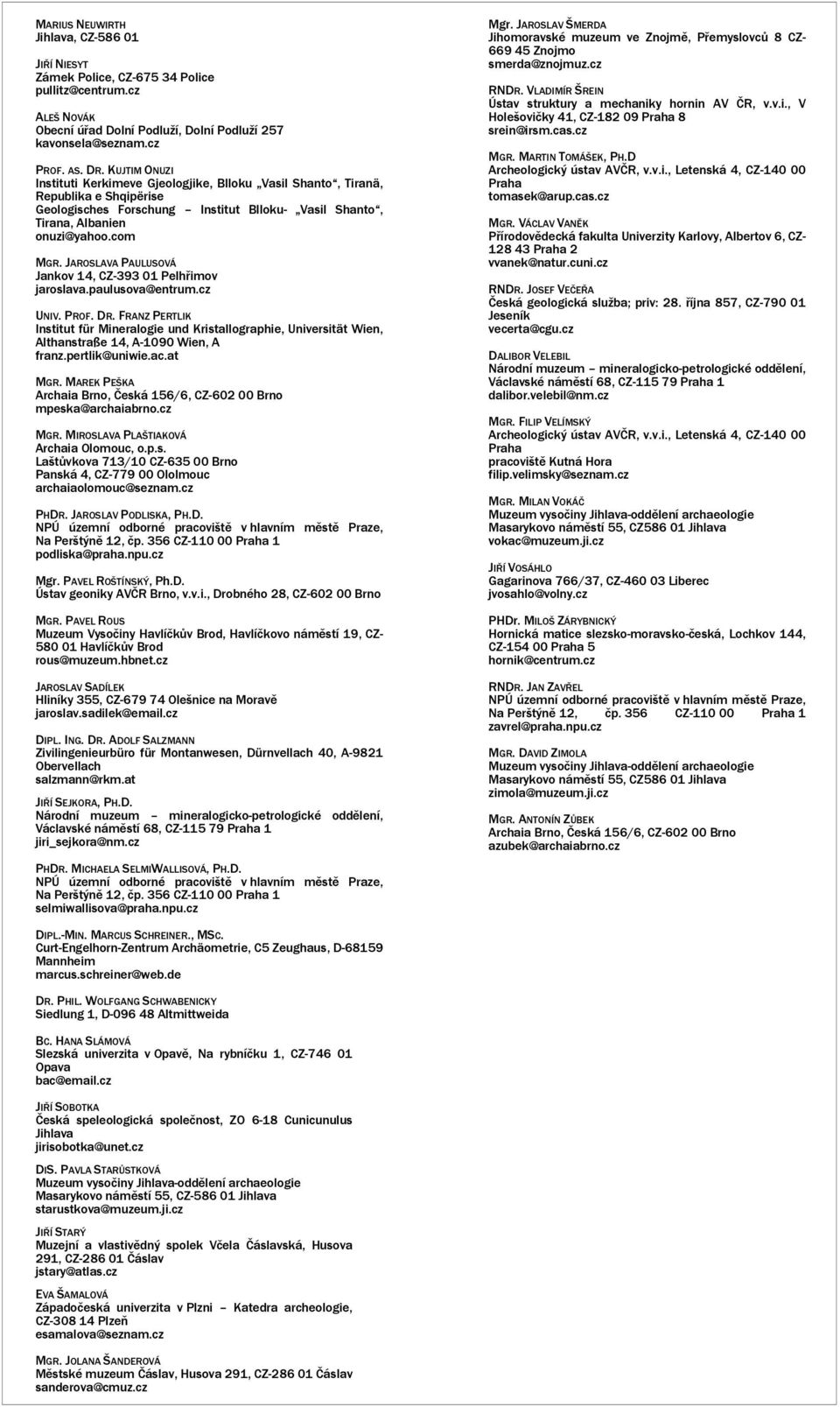 JAROSLAVA PAULUSOVÁ Jankov 14, CZ-393 01 Pelhřimov jaroslava.paulusova@entrum.cz UNIV. PROF. DR.
