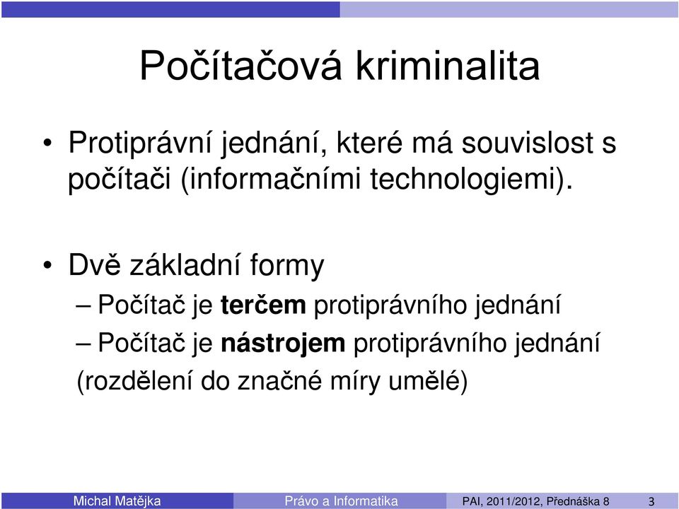Dvě základní formy Počítač je terčem protiprávního jednání Počítač je nástrojem