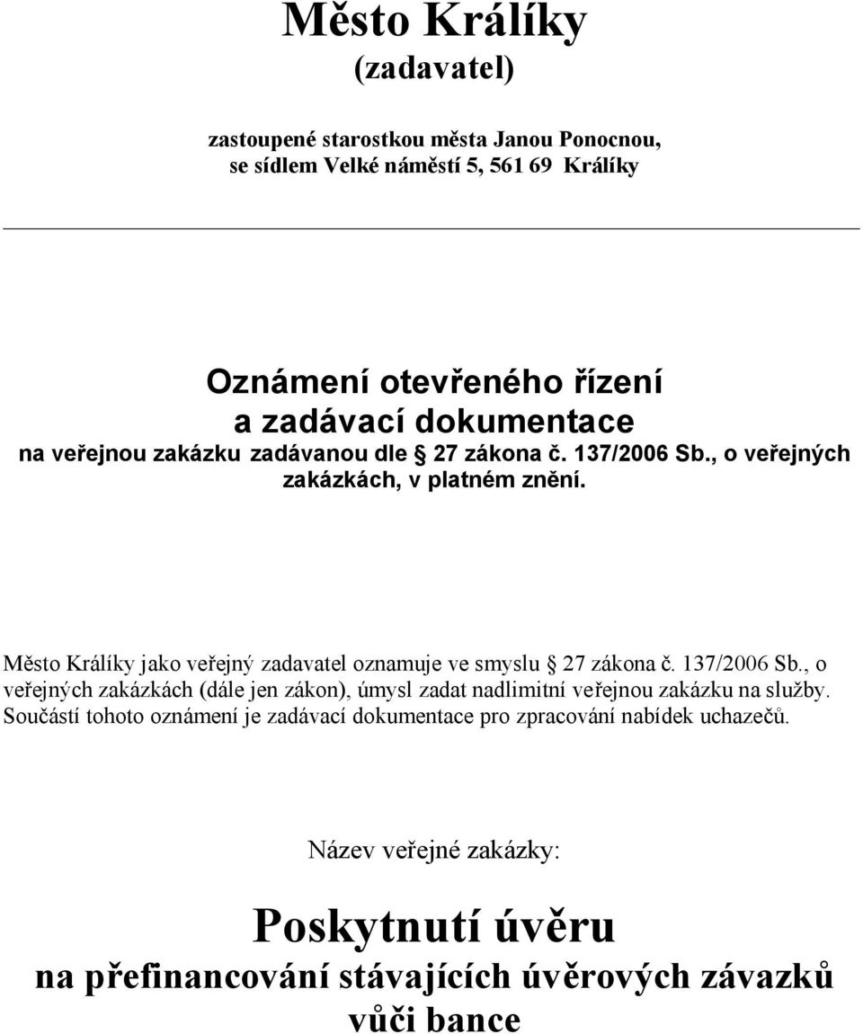 Město Králíky jako veřejný zadavatel oznamuje ve smyslu 27 zákona č. 137/2006 Sb.