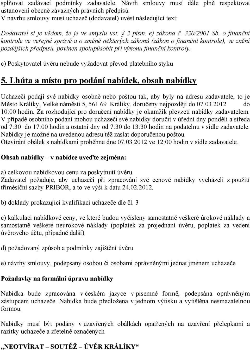 o finanční kontrole ve veřejné správě a o změně některých zákonů (zákon o finanční kontrole), ve znění pozdějších předpisů, povinen spolupůsobit při výkonu finanční kontroly.