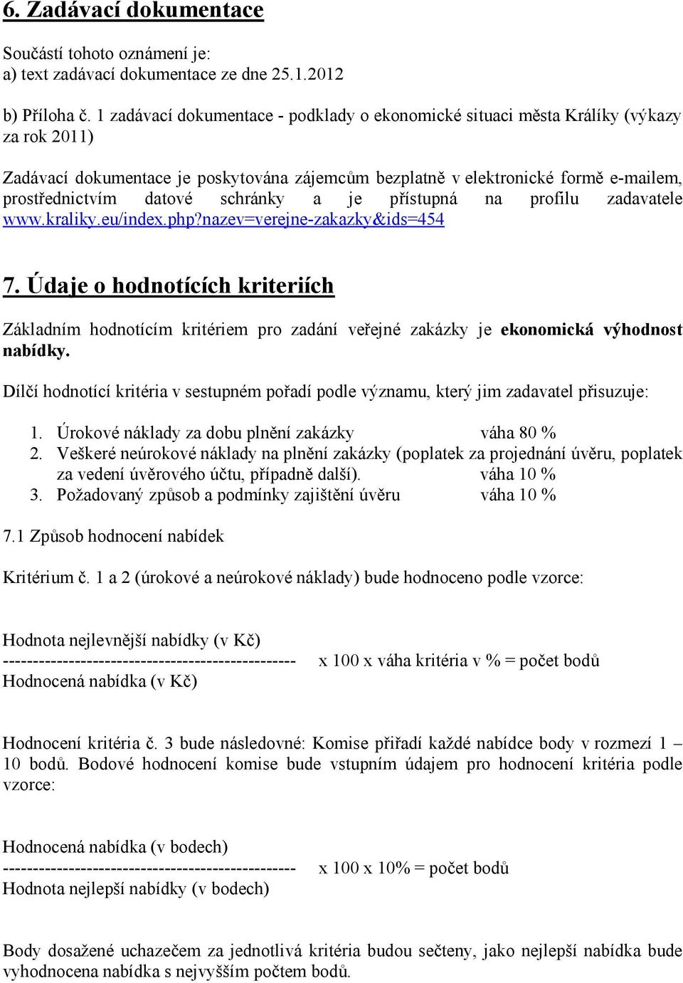 schránky a je přístupná na profilu zadavatele www.kraliky.eu/index.php?nazev=verejne-zakazky&ids=454 7.