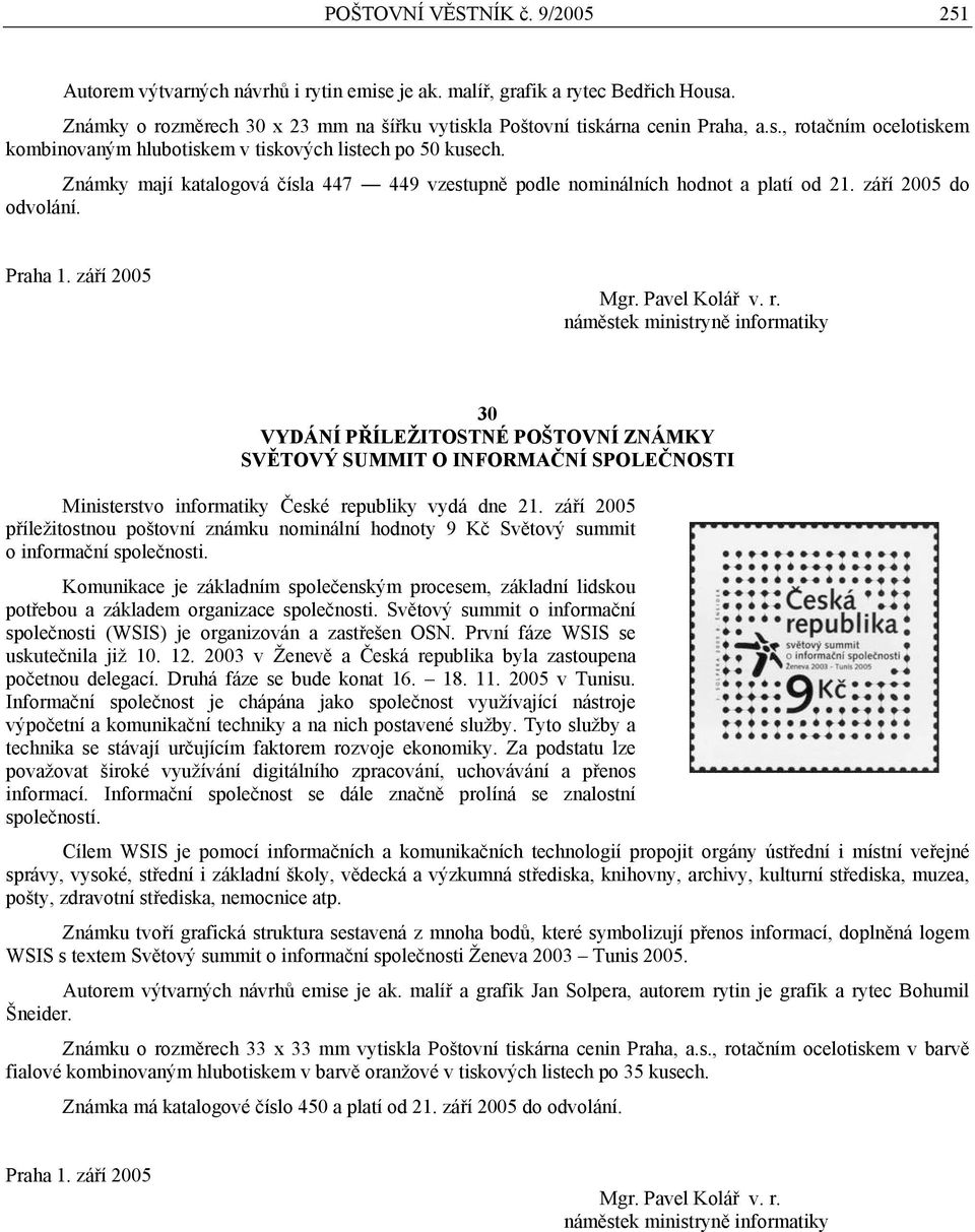 náměstek ministryně informatiky 30 VYDÁNÍ PŘÍLEŽITOSTNÉ POŠTOVNÍ ZNÁMKY SVĚTOVÝ SUMMIT O INFORMAČNÍ SPOLEČNOSTI Ministerstvo informatiky České republiky vydá dne 21.