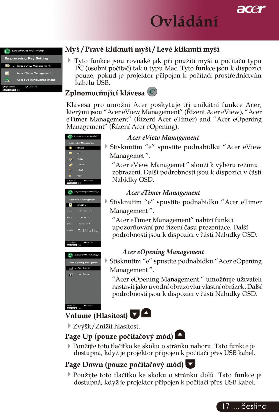 Zplnomocňující klávesa Klávesa pro umožní Acer poskytuje tři unikátní funkce Acer, kterými jsou Acer eview Management (Řízení Acer eview), Acer etimer Management (Řízení Acer etimer) and Acer