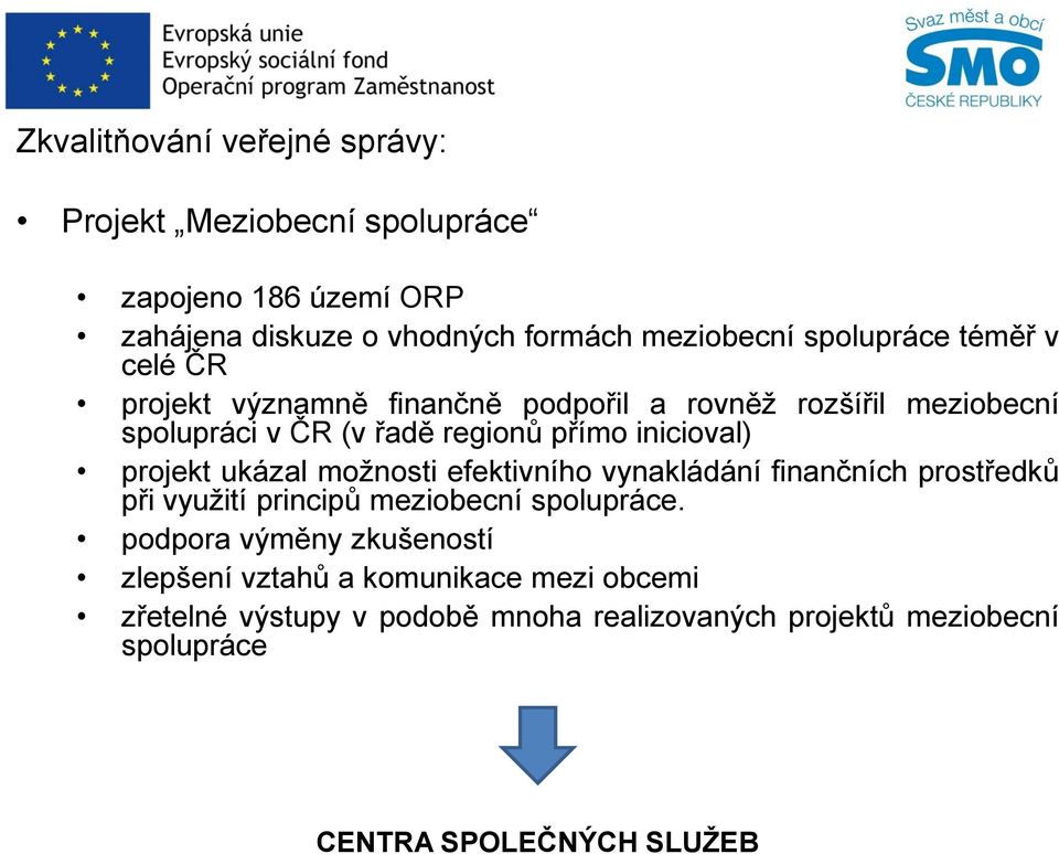 inicioval) projekt ukázal možnosti efektivního vynakládání finančních prostředků při využití principů meziobecní spolupráce.