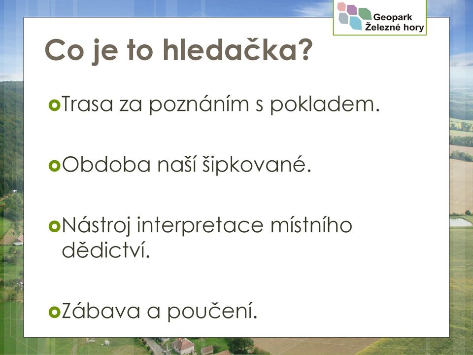 Obdoba naší šipkované.