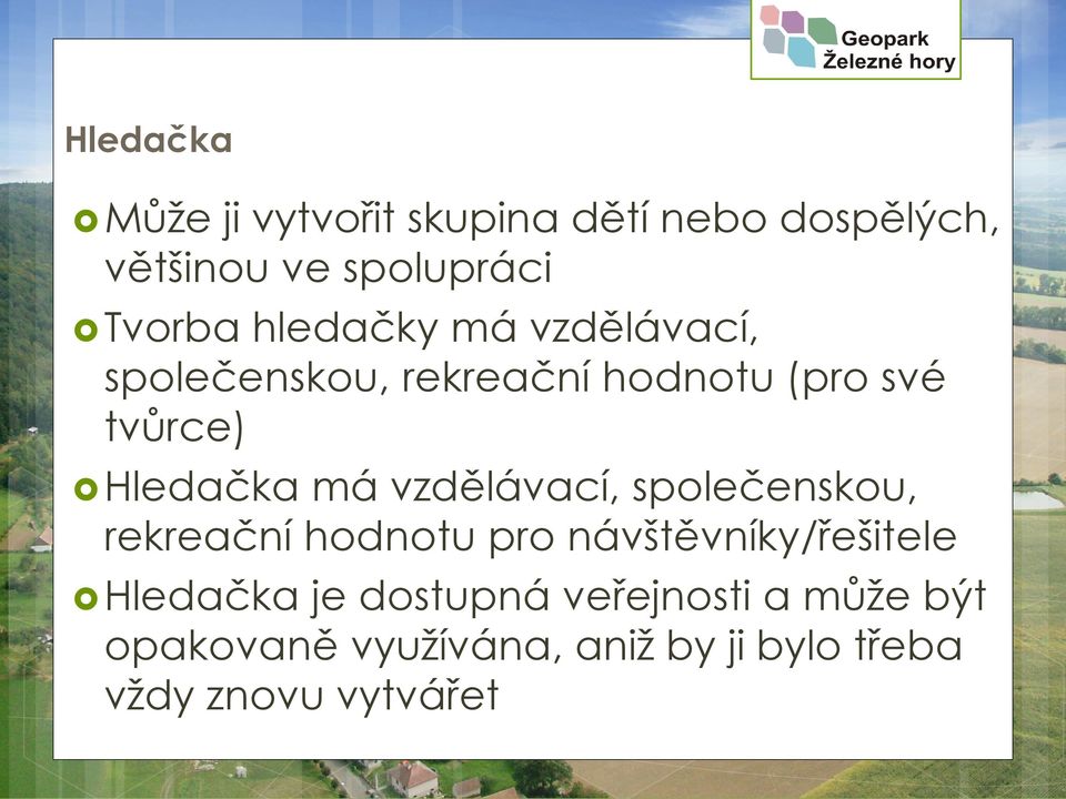 vzdělávací, společenskou, rekreační hodnotu pro návštěvníky/řešitele Hledačka je