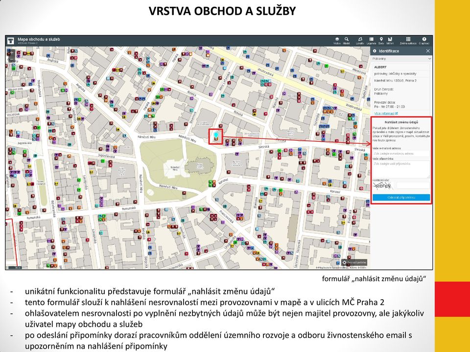 nesrovnalosti po vyplnění nezbytných údajů může být nejen majitel provozovny, ale jakýkoliv uživatel mapy obchodu a