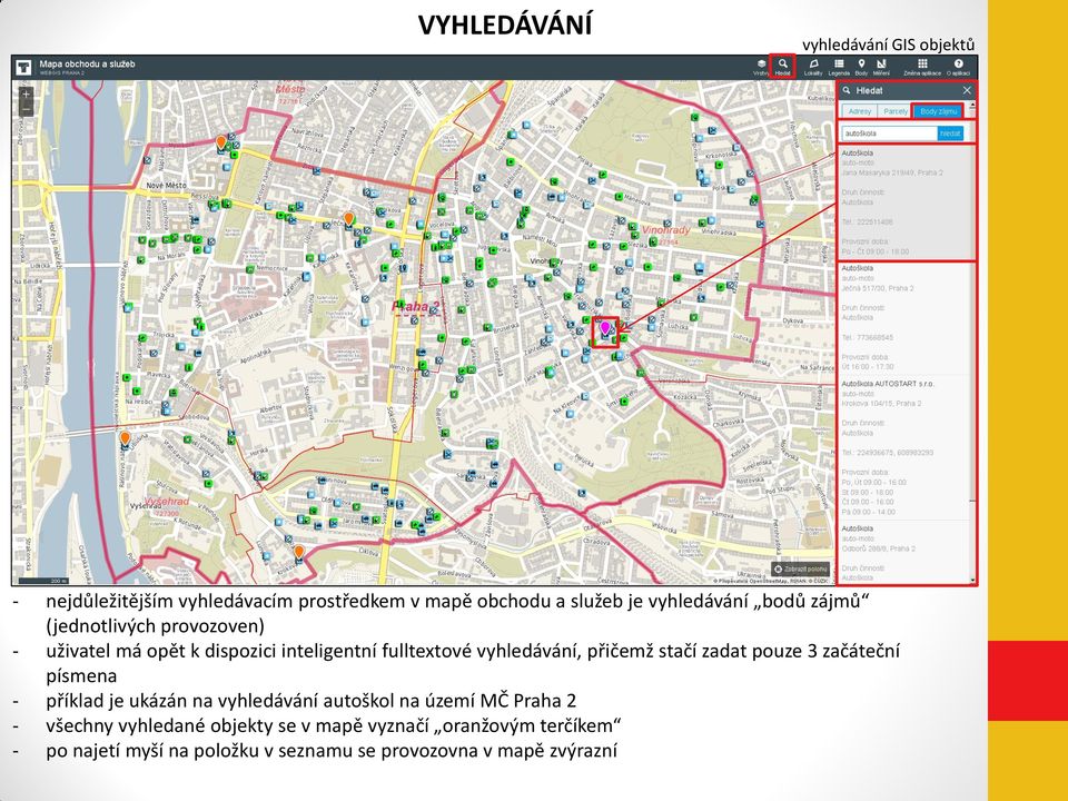 vyhledávání, přičemž stačí zadat pouze 3 začáteční písmena - příklad je ukázán na vyhledávání autoškol na území MČ