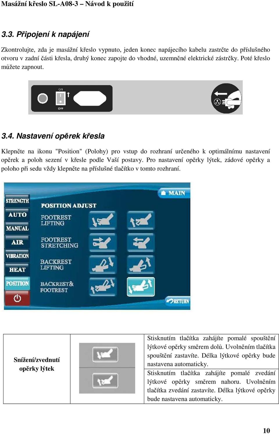 Nastavení opěrek křesla Klepněte na ikonu "Position" (Polohy) pro vstup do rozhraní určeného k optimálnímu nastavení opěrek a poloh sezení v křesle podle Vaší postavy.