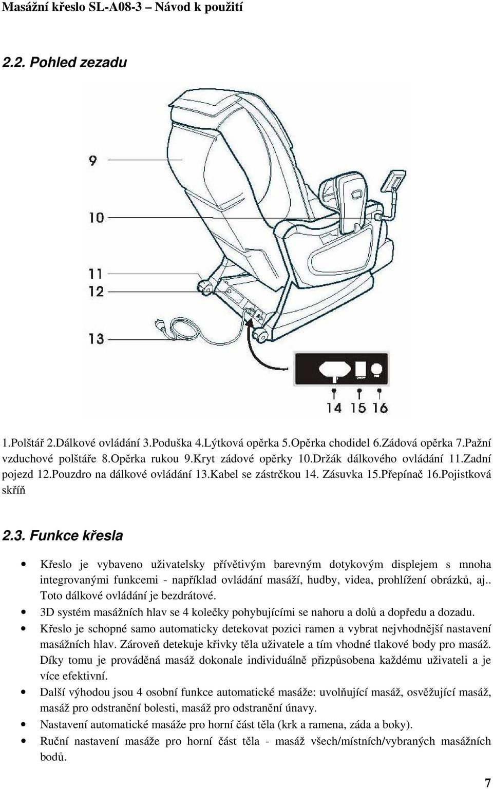 Kabel se zástrčkou 14. Zásuvka 15.Přepínač 16.Pojistková skříň 2.3.