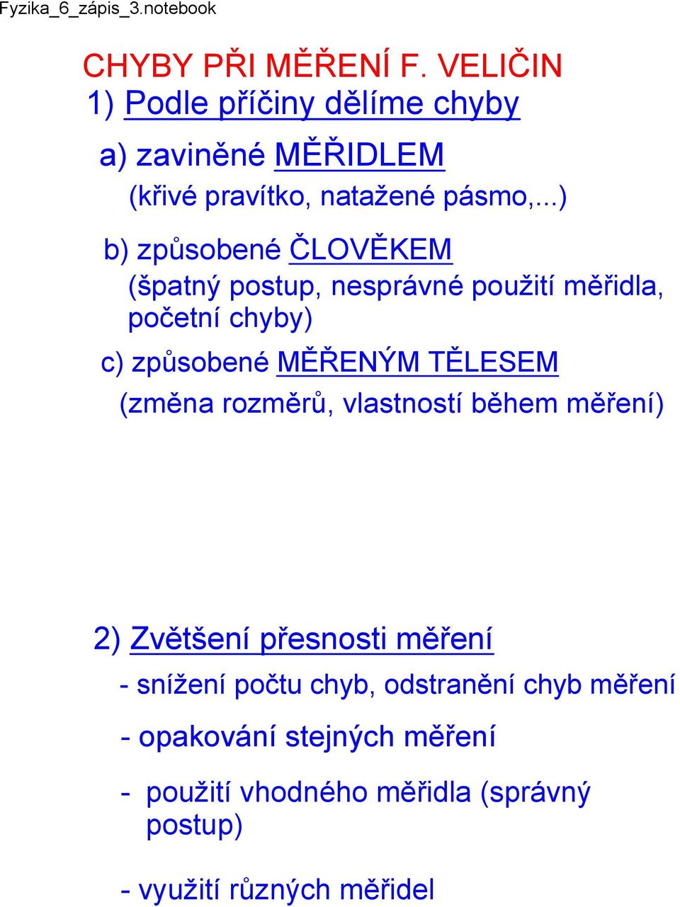 ..) b) způsobené ČLOVĚKEM (špatný postup, nesprávné použití měřidla, početní chyby) c) způsobené MĚŘENÝM