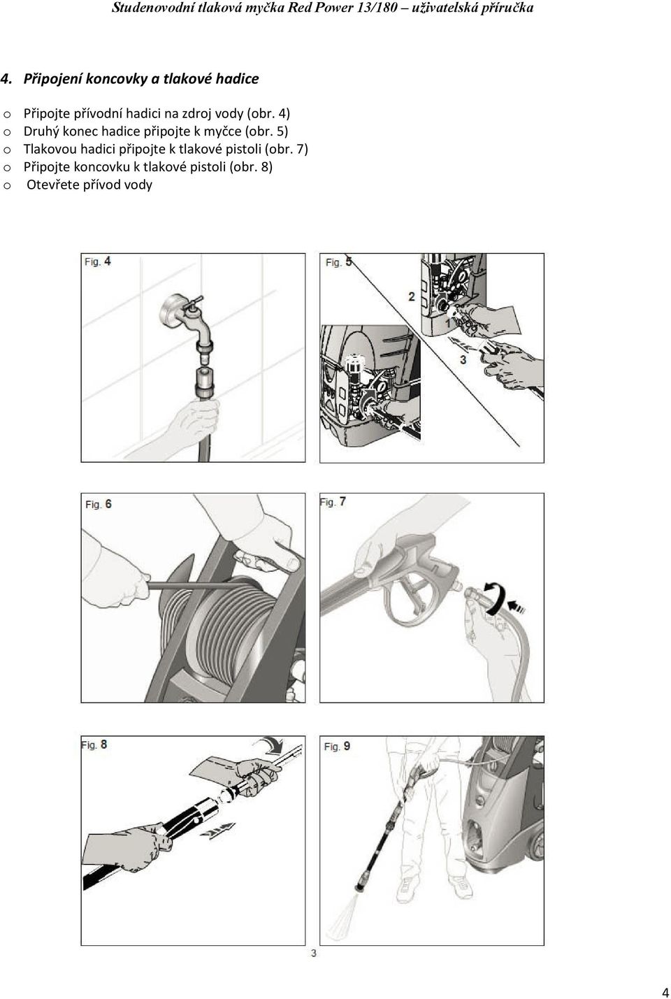 5) o Tlakovou hadici připojte k tlakové pistoli (obr.