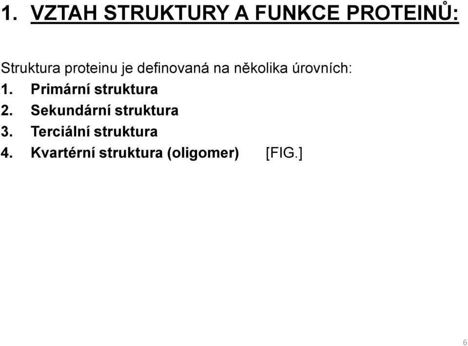 Primární struktura 2. Sekundární struktura 3.