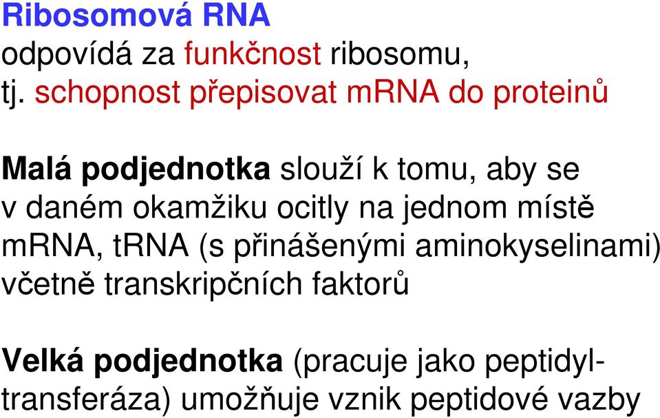 daném okamžiku ocitly na jednom místě mrna, trna (s přinášenými aminokyselinami)