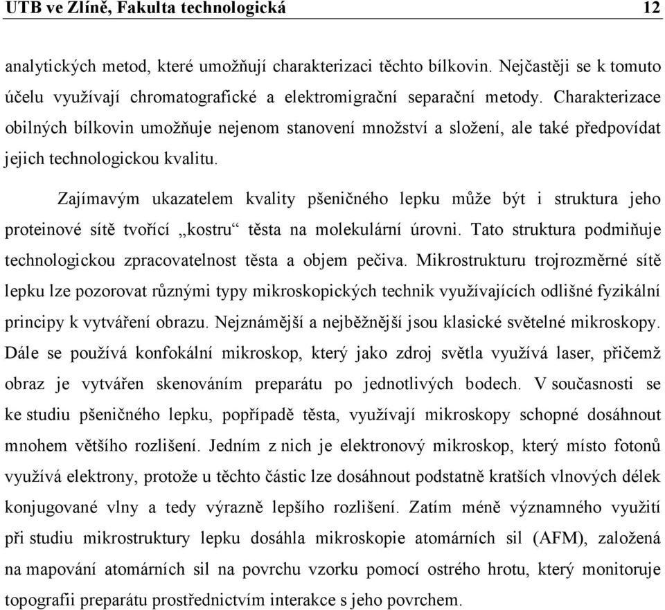 Zajímavým ukazatelem kvality pšeničného lepku může být i struktura jeho proteinové sítě tvořící kostru těsta na molekulární úrovni.