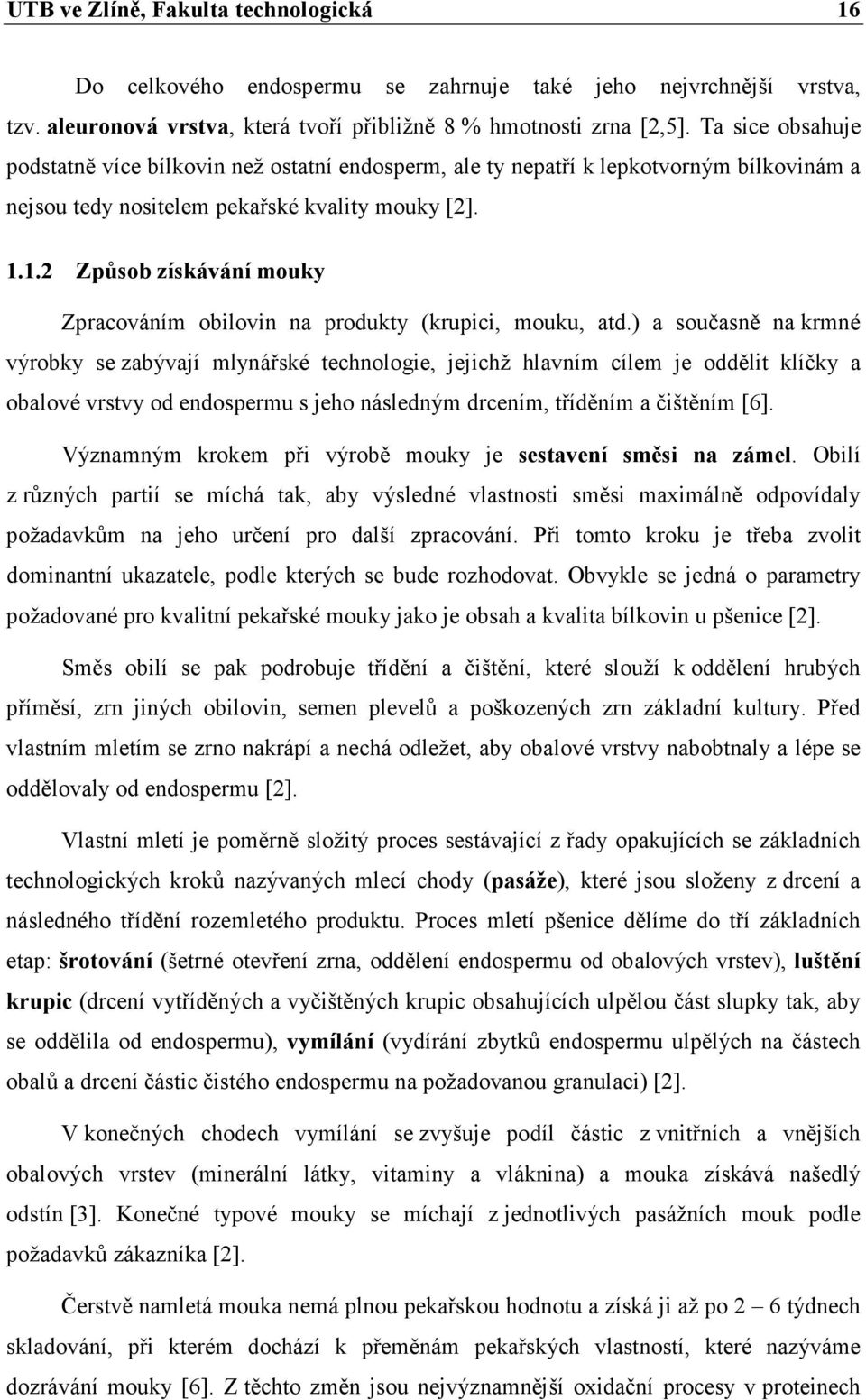 1.2 Způsob získávání mouky Zpracováním obilovin na produkty (krupici, mouku, atd.