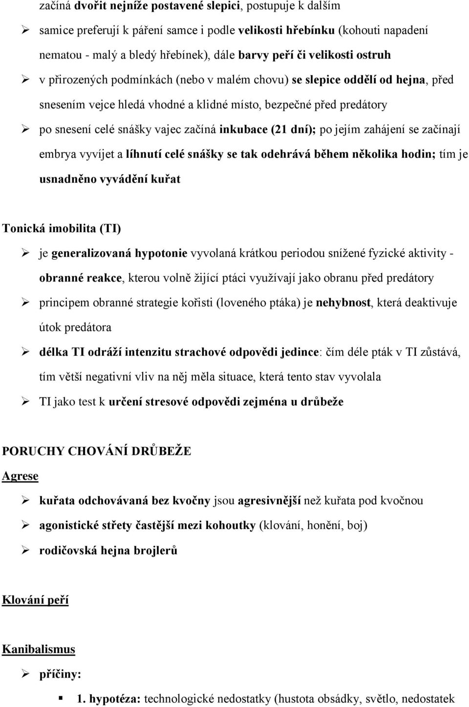 (21 dní); po jejím zahájení se začínají embrya vyvíjet a líhnutí celé snášky se tak odehrává během několika hodin; tím je usnadněno vyvádění kuřat Tonická imobilita (TI) je generalizovaná hypotonie