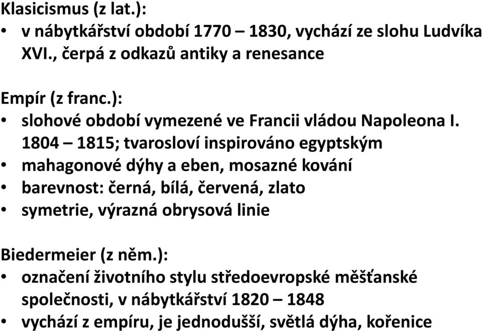 1804 1815; tvarosloví inspirováno egyptským mahagonové dýhy a eben, mosazné kování barevnost: černá, bílá, červená, zlato