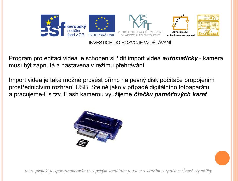 Import videa je také možné provést přímo na pevný disk počítače propojením