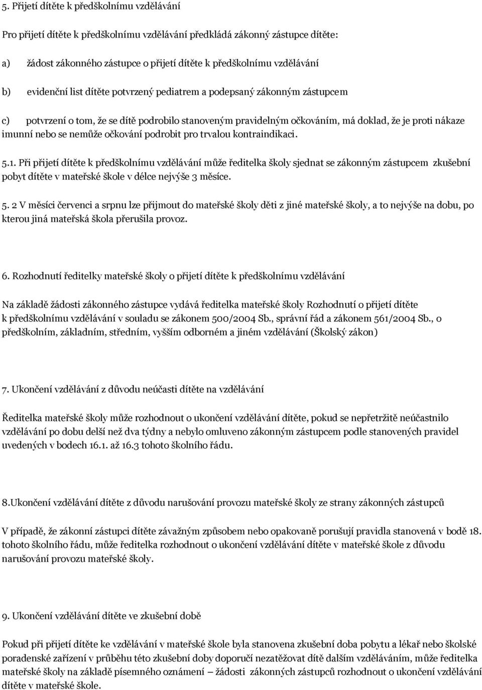 očkování podrobit pro trvalou kontraindikaci. 5.1.