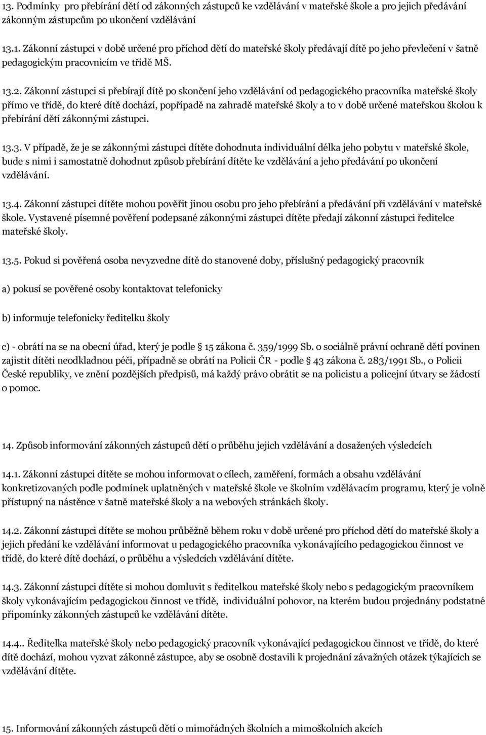 určené mateřskou školou k přebírání dětí zákonnými zástupci. 13.