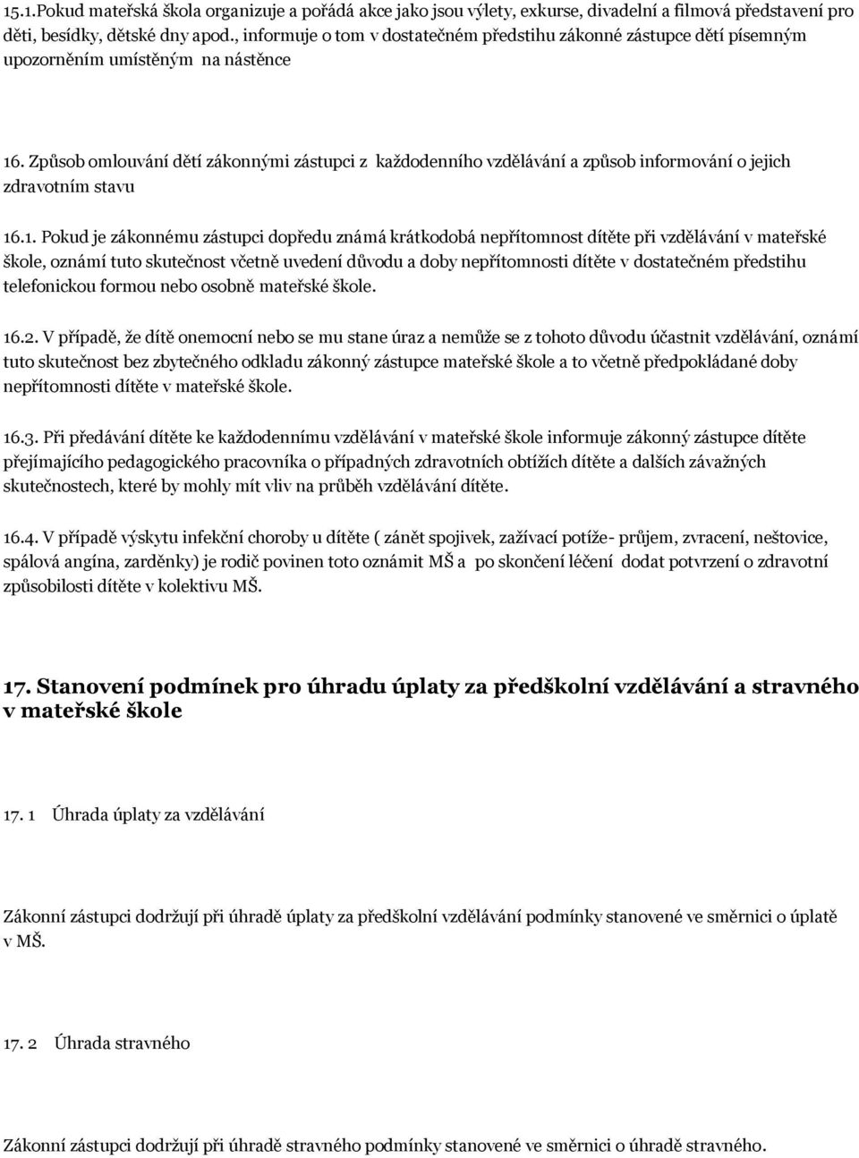 Způsob omlouvání dětí zákonnými zástupci z každodenního vzdělávání a způsob informování o jejich zdravotním stavu 16