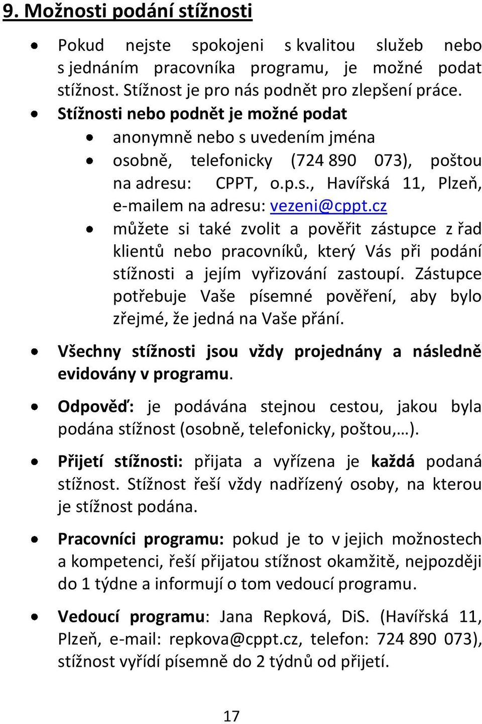 cz můžete si také zvolit a pověřit zástupce z řad klientů nebo pracovníků, který Vás při podání stížnosti a jejím vyřizování zastoupí.