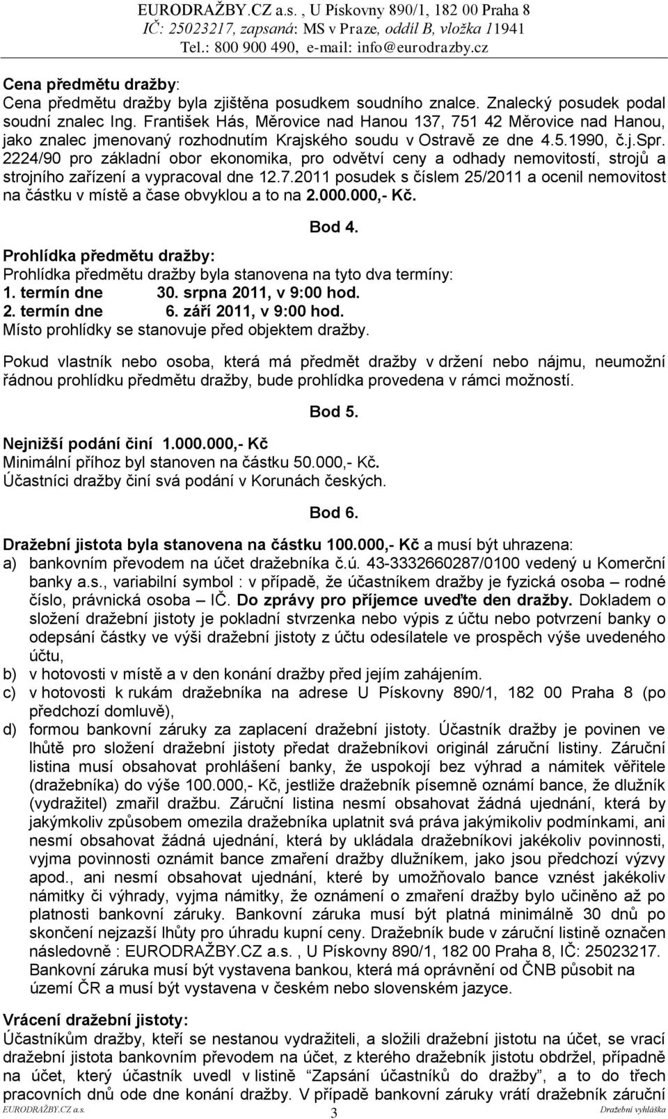 2224/90 pro základní obor ekonomika, pro odvětví ceny a odhady nemovitostí, strojů a strojního zařízení a vypracoval dne 12.7.