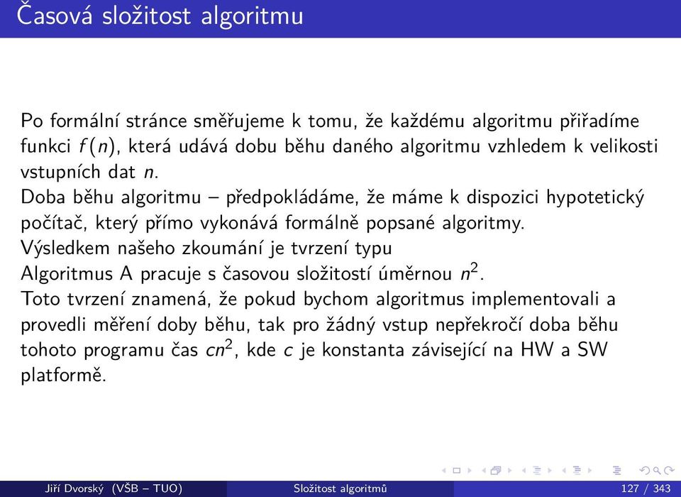 Výsledkem našeho zkoumání je tvrzení typu Algoritmus A pracuje s časovou složitostí úměrnou n 2.
